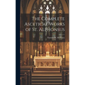 The Complete Ascetical Works of St. Alphonsus