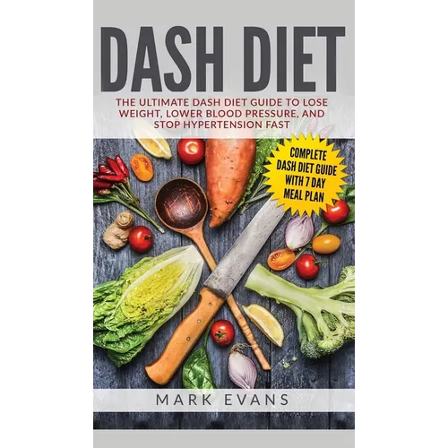 DASH Diet: The Ultimate DASH Diet Guide to Lose Weight, Lower Blood Pressure, and Stop Hypertension Fast (DASH Diet Series) (Volume 2)