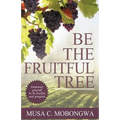Be The Fruitful Tree: Empower yourself to be fruitful and progress