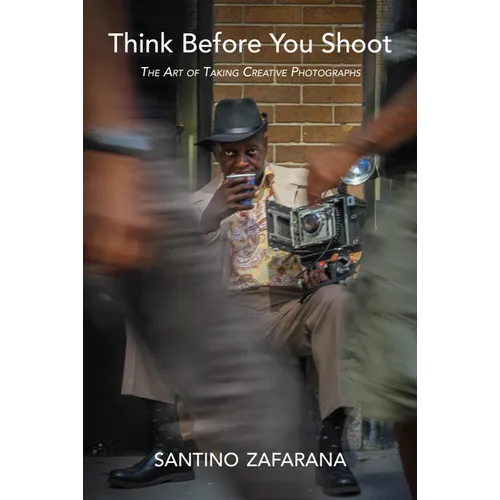 Think Before You Shoot: The Art of Taking Creative Photographs