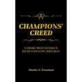 CHAMPIONS' Creed: The Undeniable Principles That Separate the Good From the Great in Sports, Business and Life.