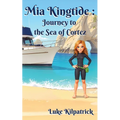 Mia Kingtide - Journey to the Sea of Cortez: A Story of Discovery, Adventure, and the Fight to Protect Our Oceans!