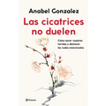Las Cicatrices No Duelen: Como Sanar Nuestras Heridas Y Deshacer Los Nudos Emocionales / Wounds Don't Hurt
