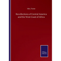 Recollections of Central America and the West Coast of Africa
