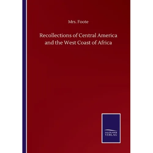 Recollections of Central America and the West Coast of Africa