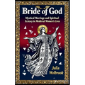 Bride of God Mystical Marriage and Spiritual Ecstasy in Medieval Women's Lives