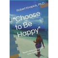 "Choose to Be Happy": "And I choose Happiness over Sadness!"