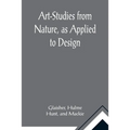Art-Studies from Nature, as Applied to Design; For the use of architects, designers, and manufacturers