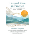 Pastoral Care in Practice: An Introduction and Guide