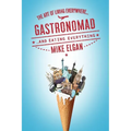 Gastronomad: The Art of Living Everywhere and Eating Everything