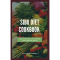 Sibo Diet Cookbook: Delicious Healthy Recipes For Symptom Relief
