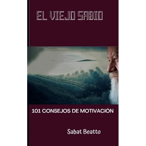 El Viejo Sabio: 101 Consejos de Motivacion