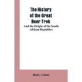 The history of the great Boer trek: and the origin of the South African republics