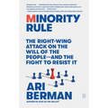 Minority Rule: The Right-Wing Attack on the Will of the People--And the Fight to Resist It