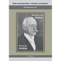 Bernhard von Bülow - Deutsche Politik: Reihe Deutsches Reich Bd. IV/I