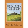 Mr. Glover's Childhood: How Vermont Rural Life in the 1880s and 1890s Looked to a Boy of That Era