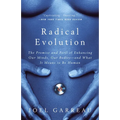 Radical Evolution: The Promise and Peril of Enhancing Our Minds, Our Bodies -- And What It Means Tobe Human