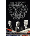 The History of the Progressive Movement in the United States and How Liberalism Has Created a Mediocre Society