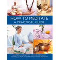 How to Meditate: A Practical Guide: Gain Focus and Serenity with Easy-To-Follow Techniques from an Expert Practitioner