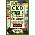 CKD Stage 3 Cookbook for Vegans: 60 Plant-Based Low Sodium and Low Potassium Recipes to Manage Stage 3 Chronic Kidney Disease