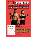 111 Full Body Dumbbell Workouts Book for Men and Women: Big Guide with Easy-to-Follow 111 Dumbbell Workouts with Illustrated Exercise Images for Stren