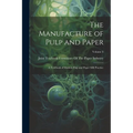 The Manufacture of Pulp and Paper: A Textbook of Modern Pulp and Paper Mill Practice; Volume 3