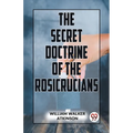 The Secret Doctrine Of The Rosicrucians