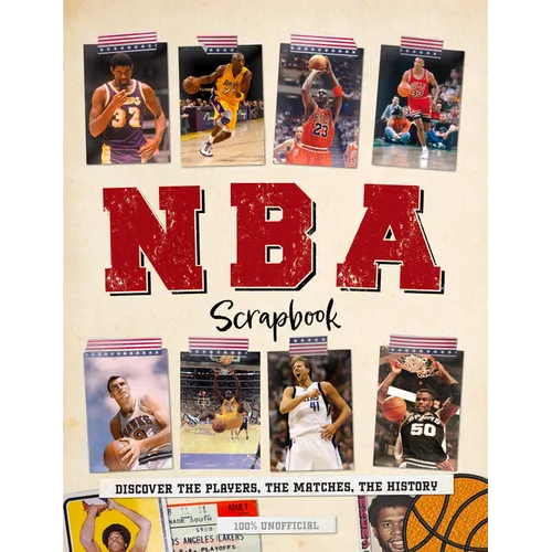NBA Scrapbook: Discover the Players, the Matches, the History