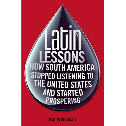 Latin Lessons: How South America Stopped Listening to the United States and Started Prospering