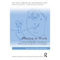 Playing at Work: Clinical Essays in a Contemporary Winnicottian Perspective on Technique
