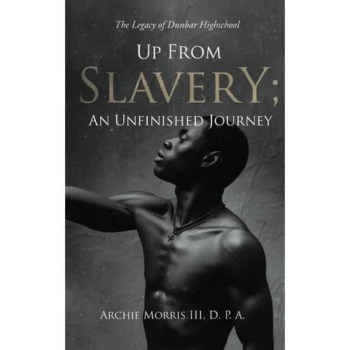 Up from Slavery; an Unfinished Journey: The Legacy of Dunbar High School