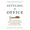 Settling the Office: The Australian Prime Ministership from Federation to Reconstruction