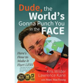 Dude, The World's Gonna Punch You in the Face: Here's How to Make it Hurt Less