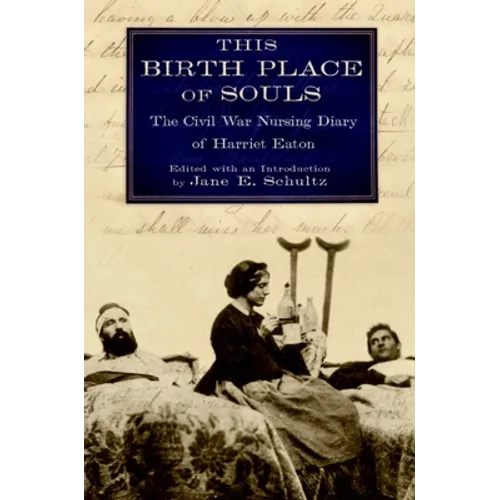 This Birth Place of Souls: The Civil War Nursing Diary of Harriet Eaton