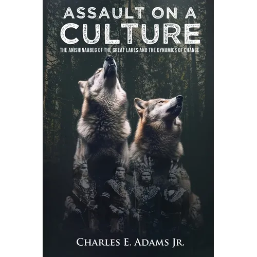 Assault on a Culture: The Anishinaabeg of the Great Lakes and the Dynamics of Change