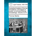 A practical treatise of the law of evidence, and digest of proofs, in civil and criminal proceedings. Volume 2 of 3