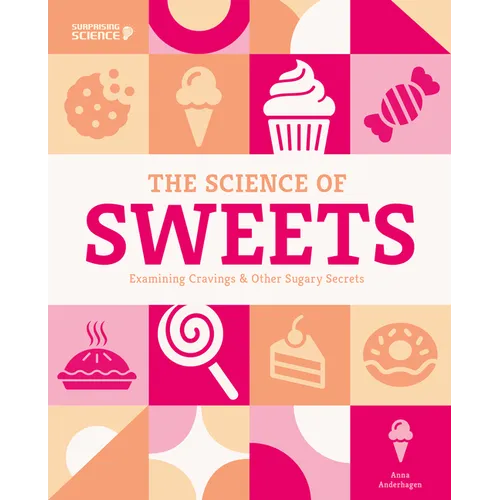 Science of Sweets: Examining Cravings & Other Sugary Secrets: Examining Cravings & Other Sugary Secrets