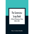 The Greenview Scrap Book; A History Of Greenview, Illinois, 1818 To 1940