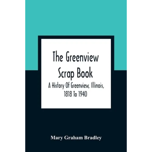 The Greenview Scrap Book; A History Of Greenview, Illinois, 1818 To 1940