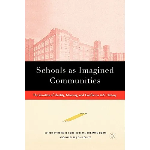 Schools as Imagined Communities: The Creation of Identity, Meaning, and Conflict in U.S. History