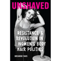 Unshaved: Resistance and Revolution in Women's Body Hair Politics