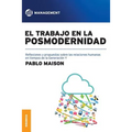 El Trabajo En La Posmodernidad: Reflexiones y propuestas sobre las relaciones humanas en tiempos de la Generación Y