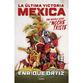 La Última Victoria Mexica: Una Novela Sobre La Noche Triste / The Last Mexica Victory: A Novel about the Noche Triste