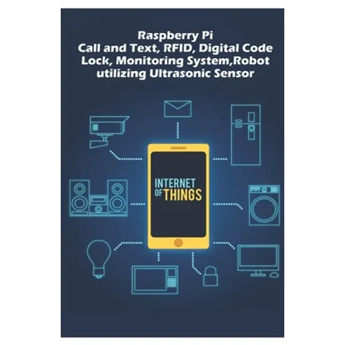 Raspberry Pi - Advanced: Call and Text, RFID, Digital Code Lock, Monitoring System, Robot utilizing Ultrasonic Sensor etc..,