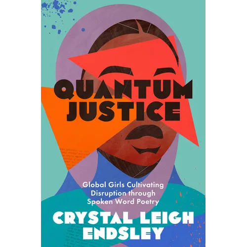 Quantum Justice: Global Girls Cultivating Disruption Through Spoken Word Poetry