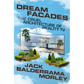 Dream Facades: The Cruel Architecture of Reality TV