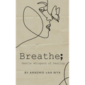 Breathe; Gentle Whispers of Healing