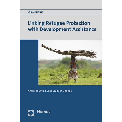 Linking Refugee Protection with Development Assistance: Analyses with a Case Study in Uganda