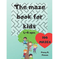 The Maze Book for Kids 4-8 ages 100 mazes Penny R. Penson: Maze Book for Kids Problem-Solving Preschool Maze Puzzles