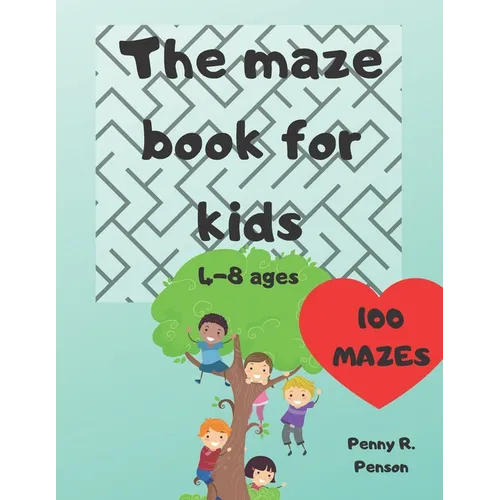 The Maze Book for Kids 4-8 ages 100 mazes Penny R. Penson: Maze Book for Kids Problem-Solving Preschool Maze Puzzles